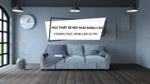 Khóa học thiết kế nội thất nâng cao thực hành