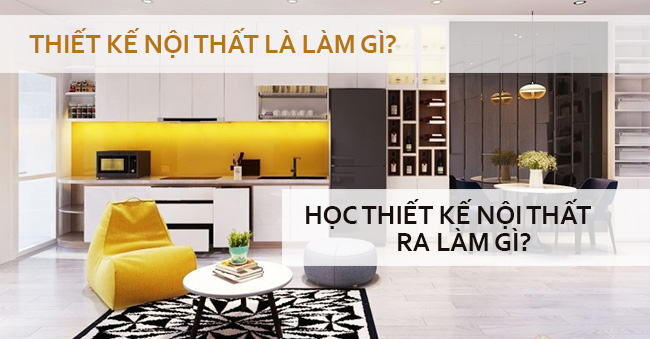 Thiết kế nội thất là làm gì học thiết kế nội thất ra làm gì
