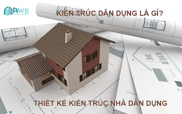 Kiến trúc dân dụng là gì thiết kế kiến trúc nhà dân dụng