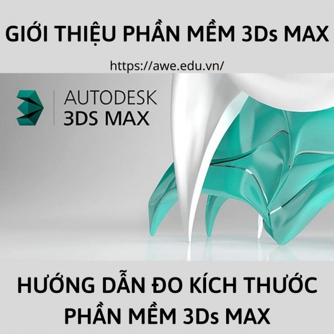 GIỚI THIỆU VÀ HƯỚNG DẪN ĐO KÍCH THƯỚC PHẦN MỀM 3Ds MAX