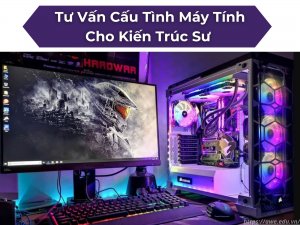 Tư Vấn Cấu Tình Máy Tính Cho Kiến Trúc Sư