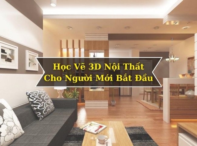 hoc-ve-3d-noi-that-cho-nguoi-moi-bat-dau Học Vẽ 3D Nội Thất