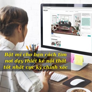 Học thiết kế nội thất ở đâu? Cách tìm nơi dạy tốt nhất cực kỳ chính xác