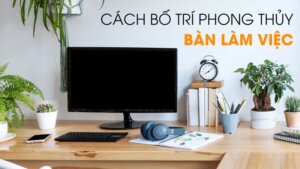 Phong thủy để bàn làm việc