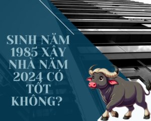sinh năm 1985 xây nhà năm 2024