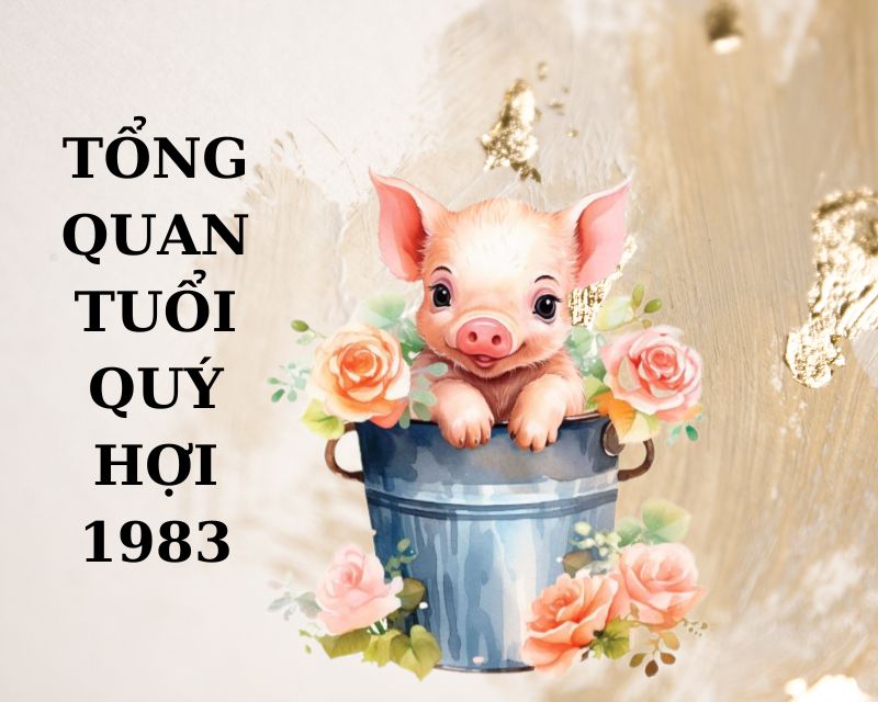 Tổng quan về tuổi Quý Hợi 1983