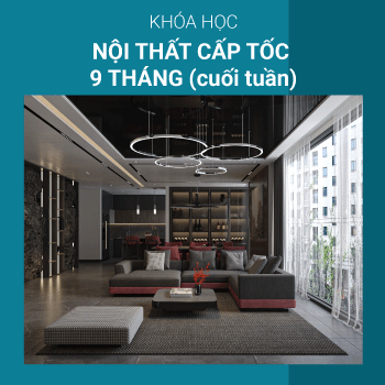 KHÓA HỌC THIẾT KẾ NỘI THẤT CHUYÊN NGHIỆP CUỐI TUẦN 9 THÁNG