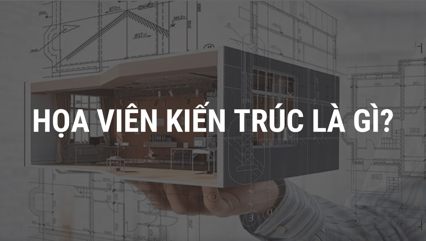 hoa-vien-kien-truc-la-gi