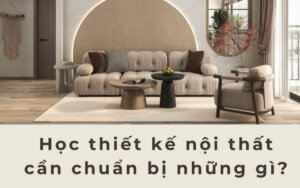 hoc-thiet-ke-noi-that-can-chuan-bi-nhung-gi