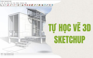 Tự học vẽ 3D Sketchup có thực sự hiệu quả?