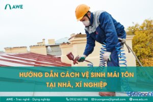 Cách vệ sinh mái tôn đúng cách và an toàn tại nhà